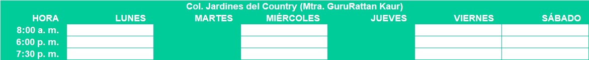 Horario Col. Jardines del Country (Mtra. GuruRattan Kaur)