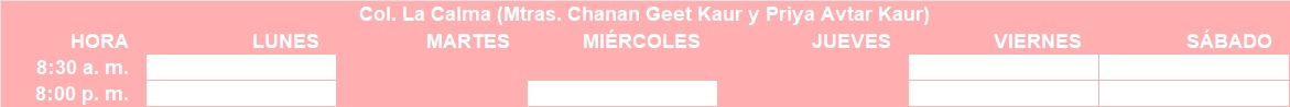 Horario Col. La Calma (Mtras. Chanan Geet Kaur y Priya Avtar Kaur)